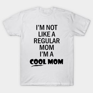 I'm not like a regular mom I'm a cool mom T-Shirt